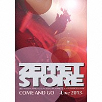 ＺＥＰＰＥＴ　ＳＴＯＲＥ「 ＣＯＭＥ　ＡＮＤ　ＧＯ　－Ｌｉｖｅ　２０１３－」