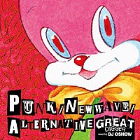 ＤＪ　ＯＳＨＯＷ「 ＧＲＥＡＴ　ＤＩＧＧＥＲ　ＰＵＮＫ／ＮＥＷ　ＷＡＶＥ／ＡＬＴＥＲＮＡＴＩＶＥ　ｍｉｘｅｄ　ｂｙ　ＤＪ　ＯＳＨＯＷ」