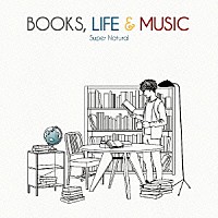 Ｓｕｐｅｒ　Ｎａｔｕｒａｌ「 ＢＯＯＫＳ，ＬＩＦＥ　＆　ＭＵＳＩＣ」