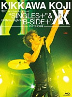 吉川晃司「 ＫＩＫＫＡＷＡ　ＫＯＪＩ　３０ｔｈ　Ａｎｎｉｖｅｒｓａｒｙ　Ｌｉｖｅ　“ＳＩＮＧＬＥＳ＋”　＆　Ｂｉｒｔｈｄａｙ　Ｎｉｇｈｔ　“Ｂ－ＳＩＤＥ＋”　３ＤＡＹＳ武道館」