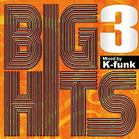 Ｋ－ｆｕｎｋ「 ＢＩＧ　ＨＩＴＳ　３　Ｍｉｘｅｄ　ｂｙ　Ｋ－ｆｕｎｋ」