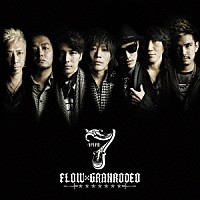 ＦＬＯＷ　×　ＧＲＡＮＲＯＤＥＯ「 ７　－ｓｅｖｅｎ－」