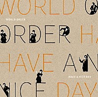 ＷＯＲＬＤ　ＯＲＤＥＲ「 ＨＡＶＥ　Ａ　ＮＩＣＥ　ＤＡＹ」