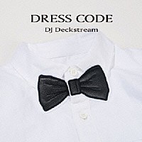 ＤＪ　Ｄｅｃｋｓｔｒｅａｍ「 ＤＲＥＳＳ　ＣＯＤＥ」