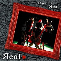 ЯｅａＬ「 Ｃｈａｎｇｅ　Ｙｏｕｒ　ЯｅａＬ」