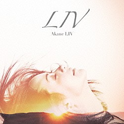 ＡＫＡＮＥ　ＬＩＶ「ＬＩＶ」