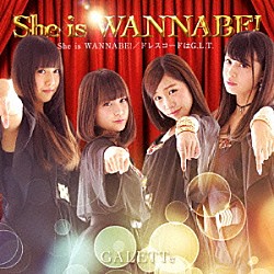 ＧＡＬＥＴＴｅ「Ｓｈｅ　ｉｓ　ＷＡＮＮＡＢＥ！」