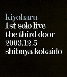 ｋｉｙｏｈａｒｕ「ｋｉｙｏｈａｒｕ　１ｓｔ　ｓｏｌｏ　ｌｉｖｅ　ｔｈｅ　ｔｈｉｒｄ　ｄｏｏｒ　２００３．１２．５　ｓｈｉｂｕｙａ　ｋｏｋａｉｄｏ」