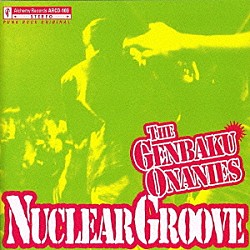 Ｔｈｅ　原爆オナニーズ「ＮＵＣＬＥＡＲ　ＧＲＯＯＶＥ」