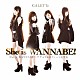 ＧＡＬＥＴＴｅ「Ｓｈｅ　ｉｓ　ＷＡＮＮＡＢＥ！」