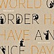 ＷＯＲＬＤ　ＯＲＤＥＲ「ＨＡＶＥ　Ａ　ＮＩＣＥ　ＤＡＹ」