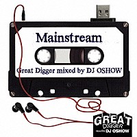 ＤＪ　ＯＳＨＯＷ「 ＧＲＥＡＴ　ＤＩＧＧＥＲ　－ＭＡＩＮＳＴＲＥＡＭ－　ｍｉｘｅｄ　ｂｙ　ＤＪ　ＯＳＨＯＷ」