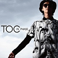 ＴＯＣ「 ＩＮ　ＰＨＡＳＥ」