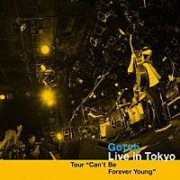 Ｇｏｔｃｈ「 Ｌｉｖｅ　ｉｎ　Ｔｏｋｙｏ　Ｔｏｕｒ　“Ｃａｎ’ｔ　Ｂｅ　Ｆｏｒｅｖｅｒ　Ｙｏｕｎｇ”」