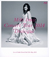 今井美樹「 Ｃｏｎｃｅｒｔ　Ｔｏｕｒ　２０１４　“Ｄｉａｌｏｇｕｅ”　－Ｌｉｖｅ　ａｔ　Ｏｓａｋａ　Ｆｅｓｔｉｖａｌ　Ｈａｌｌ－」