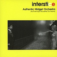 Ａｕｔｈｅｎｔｉｃ　Ｍｉｄｇｅｔ　Ｏｒｃｈｅｓｔｒａ「 ｉｎｔｅｒｓｔｉｃｅ」