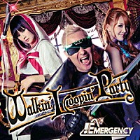 ＥＭＥＲＧＥＮＣＹ「 Ｗａｌｋｉｎ’　Ｌｏｏｐｉｎ’　Ｐａｒｔｙ」