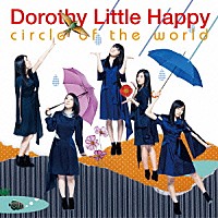 Ｄｏｒｏｔｈｙ　Ｌｉｔｔｌｅ　Ｈａｐｐｙ「 ｃｉｒｃｌｅ　ｏｆ　ｔｈｅ　ｗｏｒｌｄ」