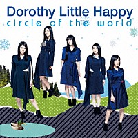 Ｄｏｒｏｔｈｙ　Ｌｉｔｔｌｅ　Ｈａｐｐｙ「 ｃｉｒｃｌｅ　ｏｆ　ｔｈｅ　ｗｏｒｌｄ」