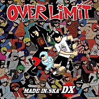 ＯＶＥＲ　ＬＩＭＩＴ「 ＭＡＤＥ　ＩＮ　ＳＫＡ　ＤＸ」