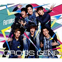 ＣＲＯＳＳ　ＧＥＮＥ「 Ｆｕｔｕｒｅ」