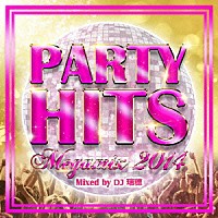 ＤＪ瑞穂「 ＰＡＲＴＹ　ＨＩＴＳ　ＭＥＧＡＭＩＸ　－２０１４－　Ｍｉｘｅｄ　ｂｙ　ＤＪ瑞穂」