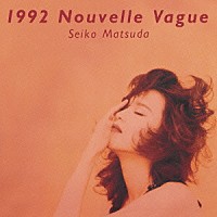 松田聖子「 １９９２　Ｎｏｕｖｅｌｌｅ　Ｖａｇｕｅ」