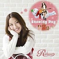 Ｒｉｈｗａ「 Ｓｎｏｗｉｎｇ　Ｄａｙ」