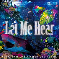 Ｆｅａｒ，ａｎｄ　Ｌｏａｔｈｉｎｇ　ｉｎ　Ｌａｓ　Ｖｅｇａｓ「 Ｌｅｔ　Ｍｅ　Ｈｅａｒ」