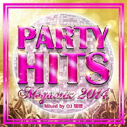 ＤＪ瑞穂「ＰＡＲＴＹ　ＨＩＴＳ　ＭＥＧＡＭＩＸ　－２０１４－　Ｍｉｘｅｄ　ｂｙ　ＤＪ瑞穂」