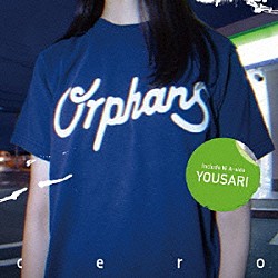 ｃｅｒｏ「Ｏｒｐｈａｎｓ／夜去」