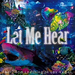 Ｆｅａｒ，ａｎｄ　Ｌｏａｔｈｉｎｇ　ｉｎ　Ｌａｓ　Ｖｅｇａｓ「Ｌｅｔ　Ｍｅ　Ｈｅａｒ」