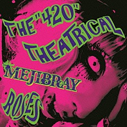 ＭＥＪＩＢＲＡＹ「ＴＨＥ　“４２０”　ＴＨＥＡＴＲＩＣＡＬ　ＲＯＳＥＳ」