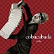 ｃｏｂａ「ｃｏｂａｃａｂａｄａ」