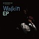 ＫＹＮ「Ｗａｌｋｉｎ　ＥＰ」