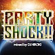 ＤＪ　ＨＩＲＯＫＩ「ＰＡＲＴＹ　ＳＨＯＣＫ！！　ｍｉｘｅｄ　ｂｙ　ＤＪ　ＨＩＲＯＫＩ」