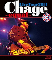 ＣＨＡＧＥ「 Ｃｈａｇｅ　Ｌｉｖｅ　Ｔｏｕｒ　２０１４　～　ｅｑｕａｌ　～」