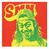 Ｓ．Ｍ．Ｎ．「 Ｍａｋｅ　Ｙｏｕｒ　Ｓｕｎｎｙ　Ｄａｙ」