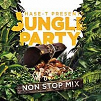 ＨＡＳＥ－Ｔ「 ＨＡＳＥ－Ｔ　ＰＲＥＳＥＮＴＳ　ＪＵＮＧＬＥ　ＰＡＲＴＹ　ＮＯＮＳＴＯＰ　ＭＩＸ」