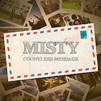 ＭＩＳＴＹ「 ＣＯＵＮＴＬＥＳＳ　ＭＥＳＳＡＧＥ」