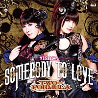 ＴＷＯ－ＦＯＲＭＵＬＡ「 Ｓｏｍｅｂｏｄｙ　ｔｏ　ｌｏｖｅ」