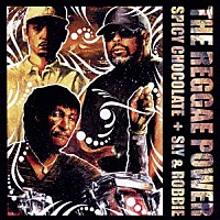 ＳＰＩＣＹ　ＣＨＯＣＯＬＡＴＥ　＆　Ｓｌｙ　＆　Ｒｏｂｂｉｅ「 ＴＨＥ　ＲＥＧＧＡＥ　ＰＯＷＥＲ」