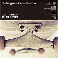 ＤＪ　ＦＵＮＮＥＬ「 Ｎｏｔｈｉｎｇ　Ｎｅｗ　Ｕｎｄｅｒ　Ｔｈｅ　Ｓｕｎ」