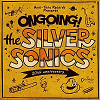 ＴＨＥ　ＳＩＬＶＥＲ　ＳＯＮＩＣＳ「 ＯＮＧＯＩＮＧ！」