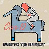 Ｃａｒ１０「 ＲＵＳＨ　ＴＯ　ＴＨＥ　ＦＵＮＳＰＯＴ」