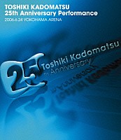 角松敏生「 ２５ｔｈ　Ａｎｎｉｖｅｒｓａｒｙ　Ｐｅｒｆｏｒｍａｎｃｅ　２００６．６．２４　ＹＯＫＯＨＡＭＡ　ＡＲＥＮＡ」