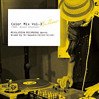 ＤＪ　ｍａｙｕｋｏ「 Ｃｏｌｏｒ　Ｍｉｘ　Ｖｏｌ．３　Ｙｅｌｌｏｗ　－Ｒ＆Ｂ，　Ｈｏｕｓｅ　Ｇｒｏｏｖｅｓ－　ＲＥＶＯＬＵＴＩＯＮ　ＲＥＣＯＲＤＩＮＧ　Ｗｏｒｋｓ　ｍｉｘｅｄ　ｂｙ　ＤＪ　ｍａｙｕｋｏ　（ＦＲＥＥＤＯＭ　Ｒ」