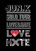 Ｊｕｎ．Ｋ（Ｆｒｏｍ　２ＰＭ）「 ＪＵＮ．Ｋ　ＳＯＬＯ　ＴＯＵＲ　ＬＯＶＥ＆ＨＡＴＥ」