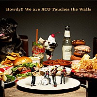 ＮＩＣＯ　Ｔｏｕｃｈｅｓ　ｔｈｅ　Ｗａｌｌｓ「 Ｈｏｗｄｙ！！　Ｗｅ　ａｒｅ　ＡＣＯ　Ｔｏｕｃｈｅｓ　ｔｈｅ　Ｗａｌｌｓ」