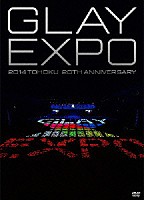 ＧＬＡＹ「 ＧＬＡＹ　ＥＸＰＯ　２０１４　ＴＯＨＯＫＵ　２０ｔｈ　Ａｎｎｉｖｅｒｓａｒｙ」